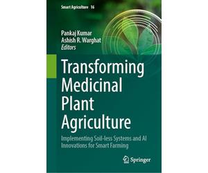Transforming Medicinal Plant Agriculture: Implementing Soil-less Systems and AI Innovations for Smart Farming (Smart Agriculture, 16)