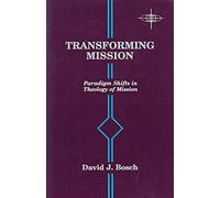 Transforming Mission: Paradigm Shifts in Theology of Mission