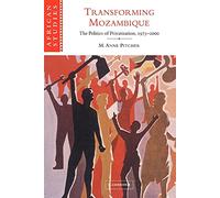 Transforming Mozambique: The Politics of Privatization, 1975-2000: 104 (African Studies, Series Number 104)