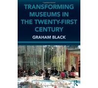Transforming Museums in the Twenty-first Century 1st (first) Edition by Black, Graham published by Routledge (2011)