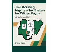 TRANSFORMING NIGERIA'S TAX SYSTEM FOR CITIZEN BUY-IN: Revenue, Anti-Corruption, and Welfare Integration (Public Finance, Fiscal Policy and Tax Management)
