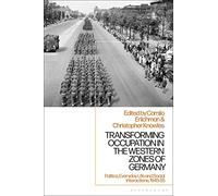 Transforming Occupation in the Western Zones of Germany: Politics, Everyday Life and Social Interactions, 1945-55
