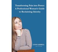 Transforming Pain into Power: A Professional Woman's Guide to Reclaiming Identity (Transforming Pain into Power: Reclaiming Identity Series)
