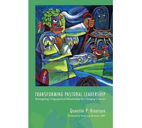 Transforming Pastoral Leadership: Reimagining Congregational Relationships for Changing Contexts