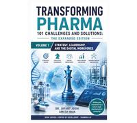 Transforming Pharma - 101 Challenges and Solutions: The Expanded Edition: Volume 1: Strategy, Leadership, and the Digital Workforce (Center of Excellence - Pharma 4.0)