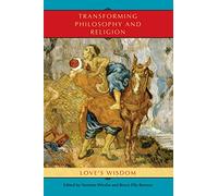 Transforming Philosophy and Religion: Love's Wisdom (Philosophy of Religion)