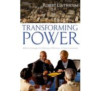 Transforming Power: Biblical Strategies for Making a Difference in Your Community