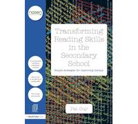 Transforming Reading Skills in the Secondary School: Simple strategies for improving literacy (David Fulton / Nasen) (nasen spotlight)