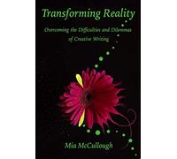 Transforming Reality: Overcoming the Difficulties and Dilemmas of Creative Writing