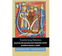 Transforming Relations: Essays on Jews and Christians throughout History in Honor of Michael A. Signer (Helen Kellogg Institute for International Studies (Hardcover))