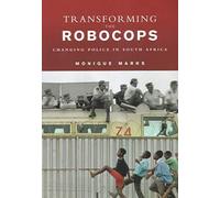 Transforming Robocops: Changing Police in South Africa