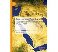 Transforming Saudi Arabia: Economic Development Under Vision 2030 (The Political Economy of the Middle East)
