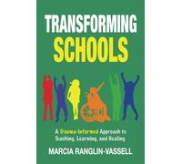 Transforming Schools: A Trauma-Informed Approach to Teaching, Learning and Healing