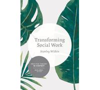 Transforming Social Work: Social Constructionist Reflections on Contemporary and Enduring Issues (Practice Theory in Context)