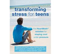 Transforming Stress for Teens: The HeartMath Solution for Staying Cool Under Pressure (Instant Help Solutions)