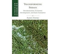 Transforming Sudan: Decolonization, Economic Development, and State Formation: 140 (African Studies, Series Number 140)
