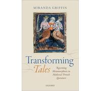 Transforming Tales: Rewriting Metamorphosis in Medieval French Literature by Mir