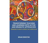 Transforming Teaching and Learning with Active and Dramatic Approaches: Engaging Students Across the Curriculum