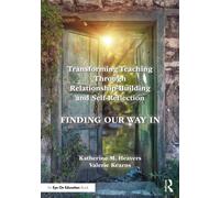 Transforming Teaching Through Relationship-Building and Self-Reflection : Finding Our Way In