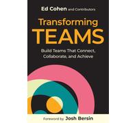 Transforming Teams : Build Teams That Connect, Collaborate, and Achieve