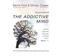 Transforming the Addictive Mind: The First Month of Mindfulness-Based Addiction Therapy: Volume 1 (MBAT)