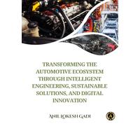 TRANSFORMING THE AUTOMOTIVE ECOSYSTEM THROUGH INTELLIGENT ENGINEERING, SUSTAINABLE SOLUTIONS, AND DIGITAL INNOVATION