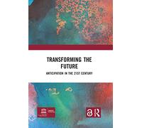 Transforming the Future: ANTICIPATION IN THE 21ST CENTURY
