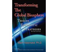 Transforming The Global Biosphere: Twelve Futuristic Strategies, Revised Edition