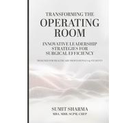 TRANSFORMING THE OPERATING ROOM: INNOVATIVE LEADERSHIP STRATEGIES FOR SURGICAL EFFICIENCY: 1 (Shaping Healthcare’s Future)