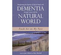 Transforming the Quality of Life for People with Dementia through Contact with the Natural World: Fresh Air on My Face