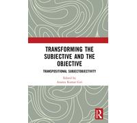 Transforming the Subjective and the Objective : Transpositional Subjectobjectivity
