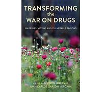 Transforming the War on Drugs: Warriors, Victims and Vulnerable Regions