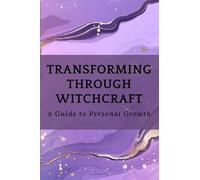 Transforming Through Witchcraft: A Guide to Personal Growth