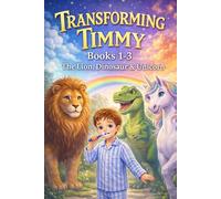 Transforming Timmy Books 1-3: The Lion, Dinosaur & Unicorn