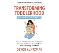 Transforming Toddlerhood : How to Handle Tantrums, End Power Struggles, and ...