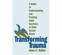 Transforming Trauma: A Guide to Understanding and Treating Adult Survivors of Child Sexual Abuse