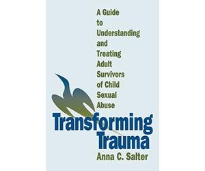 Transforming Trauma: A Guide to Understanding and Treating Adult Survivors of Child Sexual Abuse