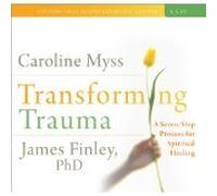 [Transforming Trauma: Uncovering the Spiritual Dimension of Healing] [By: Myss, Caroline] [April, 2009]