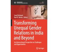 Transforming Unequal Gender Relations in India and Beyond: An Intersectional Perspective on Challenges and Opportunities (Sustainable Development Goals Series)
