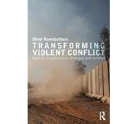 Transforming Violent Conflict: Radical Disagreement, Dialogue and Survival (Routledge Studies in Peace and Conflict Resolution)