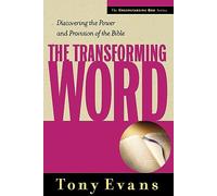 Transforming Word, The: Discovering the Power and Provision of the Bible (Understanding God)