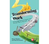 Transforming Work: Encouragement from God's word for your day-to-day work