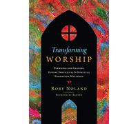 Transforming Worship - Planning and Leading Sunday Services as If Spiritual Formation Mattered (Transforming Resources)