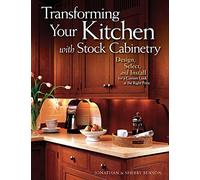 Transforming Your Kitchen with Stock Cabinetry: Design, Select, and Install for a Custom Look at the Right Price