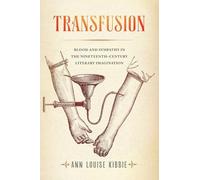 Transfusion: Blood and Sympathy in the Nineteenth-Century Literary Imagination
