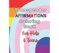 Transgender Affirmations Coloring Book For Kids & Teens: Trans Coloring Pages with Positive Affirmations created for Transgender Children and Teens - Trans Adult Coloring Book