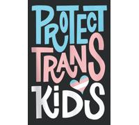 Transgender Ally LGBT Pride Protect Trans Kids: Lined College Ruled Paper Journal Notebook Planner with 6x9 inches, 100 Pages