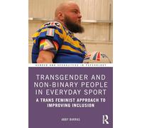 Transgender and Non-Binary People in Everyday Sport: A Trans Feminist Approach to Improving Inclusion (Gender and Sexualities in Psychology)