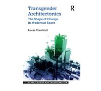 Transgender Architectonics: The Shape of Change in Modernist Space – Gender, Bodies & Transformation