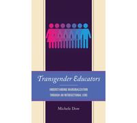 Transgender Educators : Understanding Marginalization through an Intersectional Lens